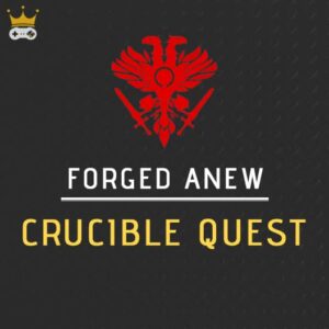 Forged Anew Crucible Quest