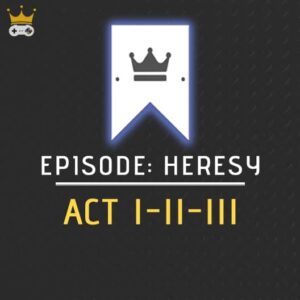 Episode Heresy: Acts l,ll and lll